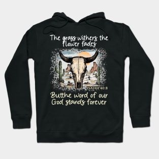 The Grass Withers The Flower Fades Butthe Word Of Our God Stands Forever Bull Skull Desert Hoodie